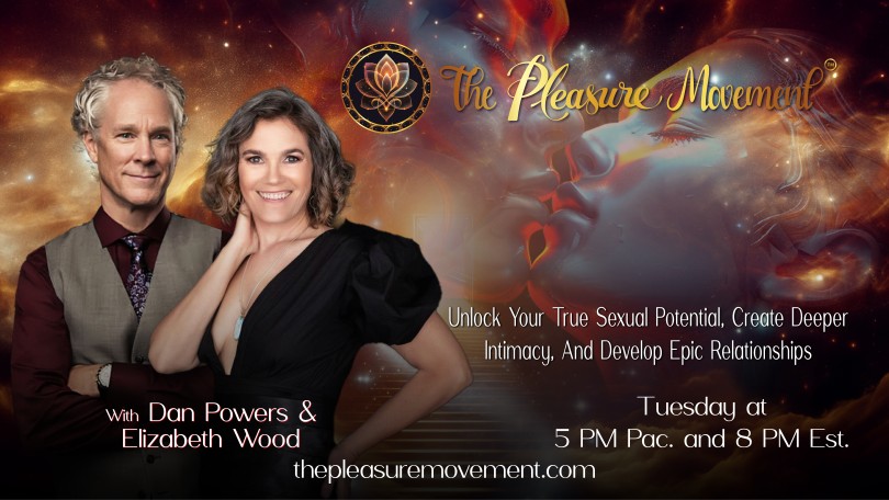 The Pleasure Movement™ with Elizabeth and Dan: Unlock Your True Sexual Potential, Create Deeper Intimacy, & Develop Epic Relationships